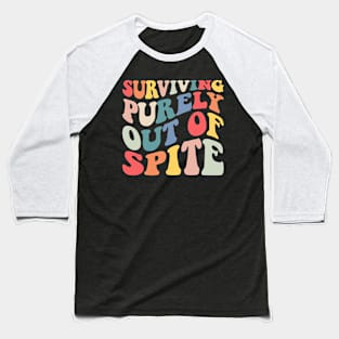 Surviving Purely Out of Spite Baseball T-Shirt